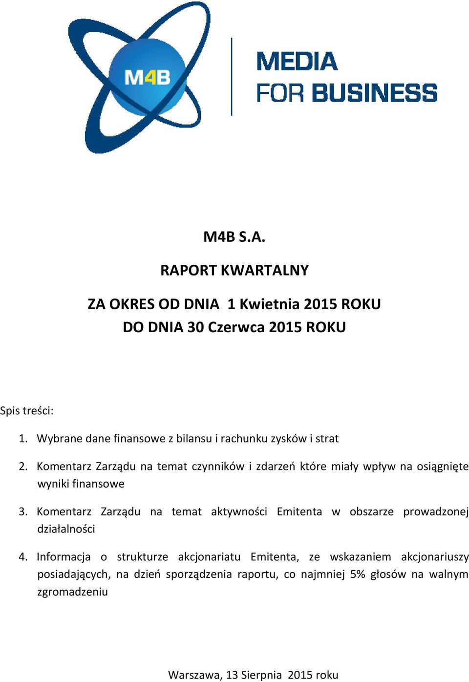 Komentarz Zarządu na temat czynników i zdarzeń które miały wpływ na osiągnięte wyniki finansowe 3.