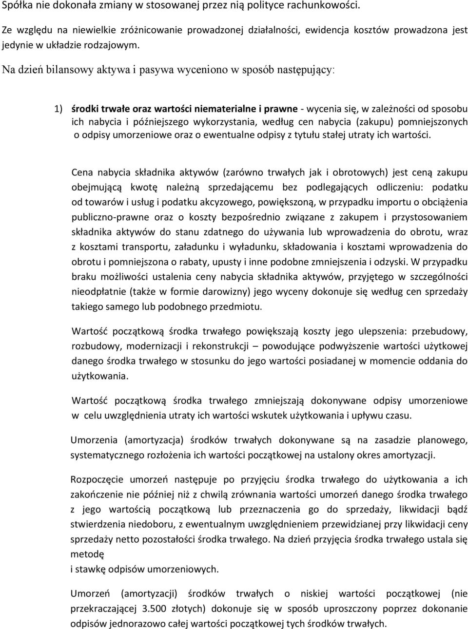 Na dzień bilansowy aktywa i pasywa wyceniono w sposób następujący: 1) środki trwałe oraz wartości niematerialne i prawne - wycenia się, w zależności od sposobu ich nabycia i późniejszego