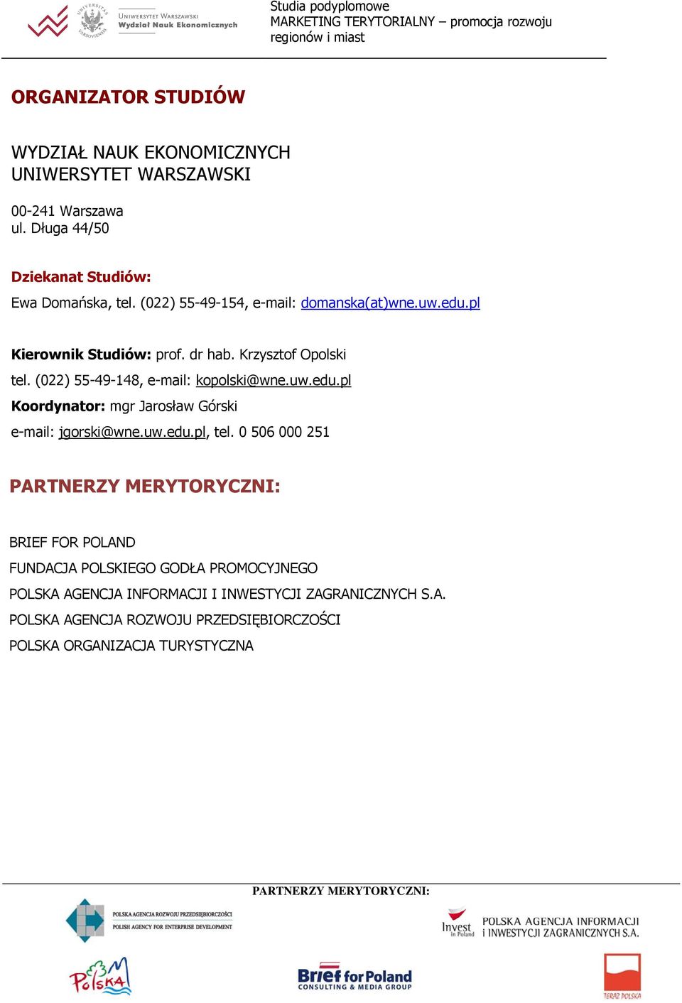 (022) 55-49-148, e-mail: kopolski@wne.uw.edu.pl Koordynator: mgr Jarosław Górski e-mail: jgorski@wne.uw.edu.pl, tel.