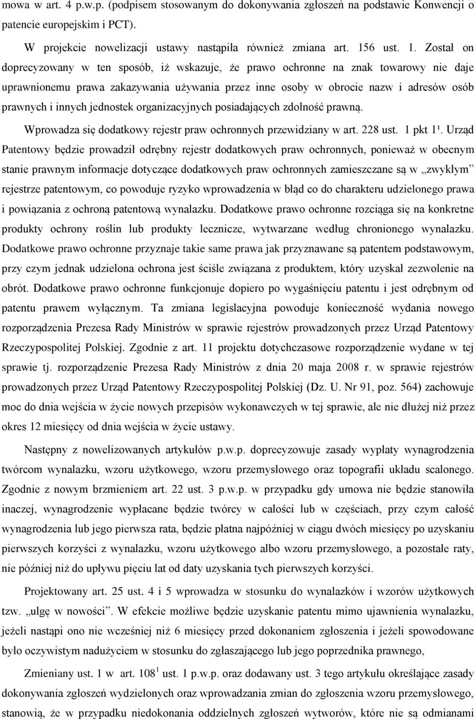 Został on doprecyzowany w ten sposób, iż wskazuje, że prawo ochronne na znak towarowy nie daje uprawnionemu prawa zakazywania używania przez inne osoby w obrocie nazw i adresów osób prawnych i innych