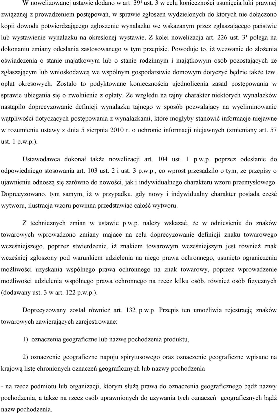 wskazanym przez zgłaszającego państwie lub wystawienie wynalazku na określonej wystawie. Z kolei nowelizacja art. 226 ust. 3¹ polega na dokonaniu zmiany odesłania zastosowanego w tym przepisie.