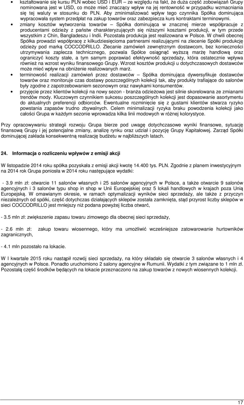 zmiany kosztów wytworzenia towarów Spółka dominująca w znacznej mierze współpracuje z producentami odzieży z państw charakteryzujących się niższymi kosztami produkcji, w tym przede wszystkim z Chin,