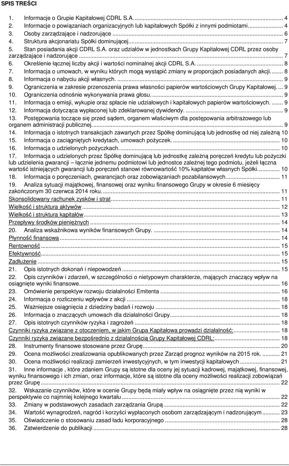 Określenie łącznej liczby akcji i wartości nominalnej akcji CDRL S.A.... 8 7. Informacja o umowach, w wyniku których mogą wystąpić zmiany w proporcjach posiadanych akcji.... 8 8.