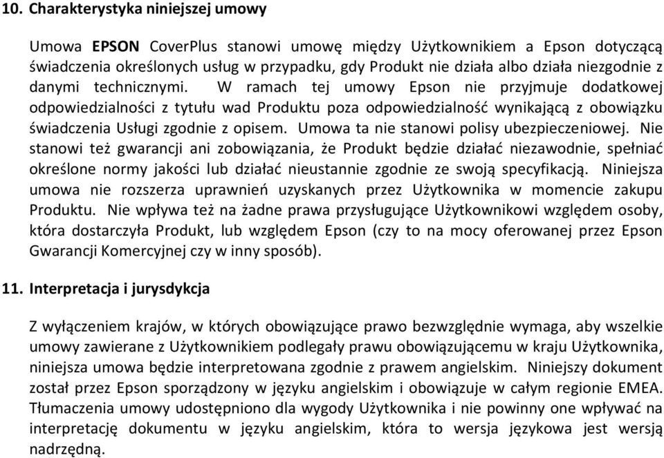 W ramach tej umowy Epson nie przyjmuje dodatkowej odpowiedzialności z tytułu wad Produktu poza odpowiedzialność wynikającą z obowiązku świadczenia Usługi zgodnie z opisem.