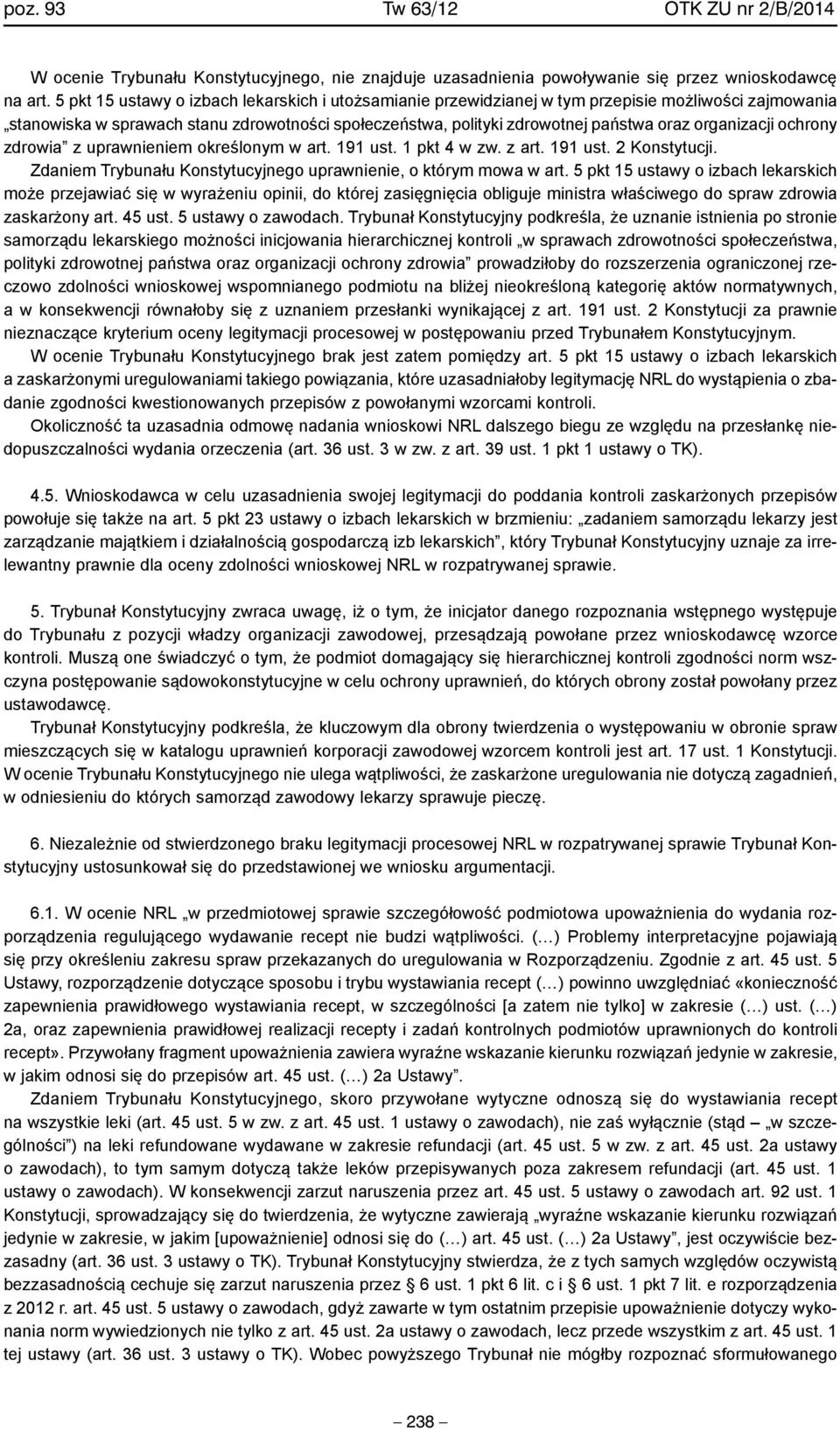 organizacji ochrony zdrowia z uprawnieniem określonym w art. 191 ust. 1 pkt 4 w zw. z art. 191 ust. 2 Konstytucji. Zdaniem Trybunału Konstytucyjnego uprawnienie, o którym mowa w art.