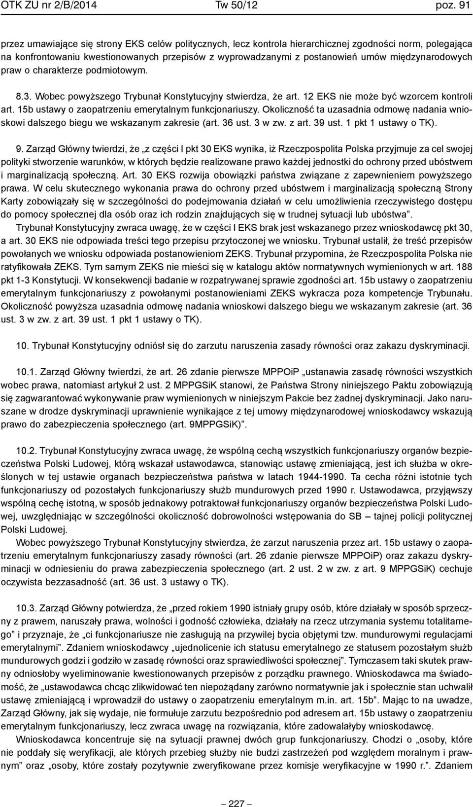 międzynarodowych praw o charakterze podmiotowym. 8.3. Wobec powyższego Trybunał Konstytucyjny stwierdza, że art. 12 EKS nie może być wzorcem kontroli art.