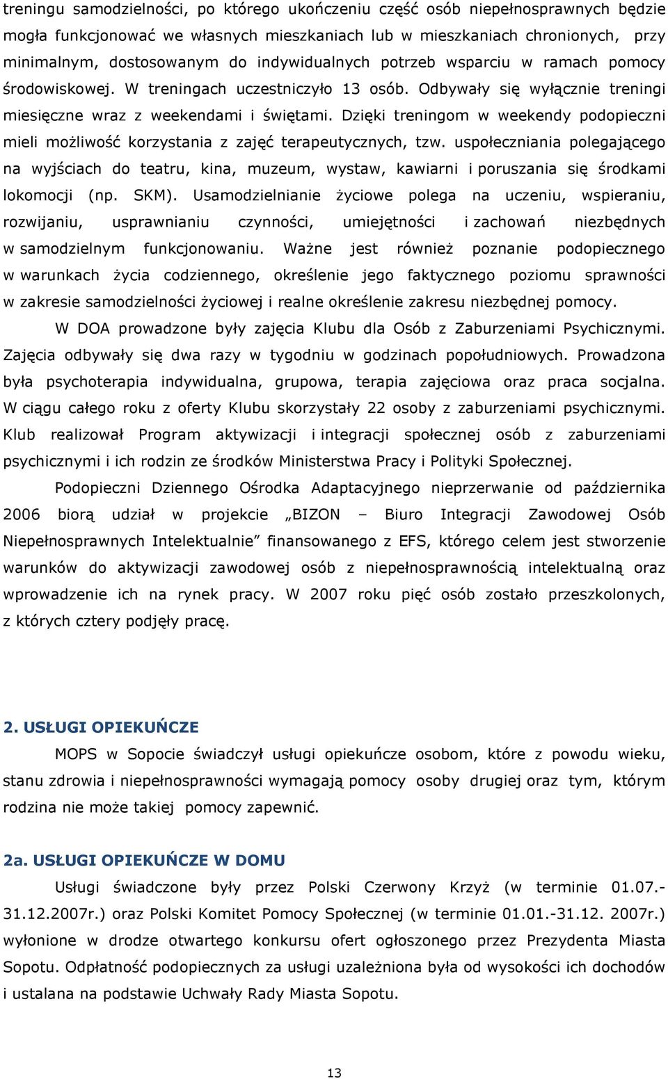 Dzięki treningom w weekendy podopieczni mieli możliwość korzystania z zajęć terapeutycznych, tzw.