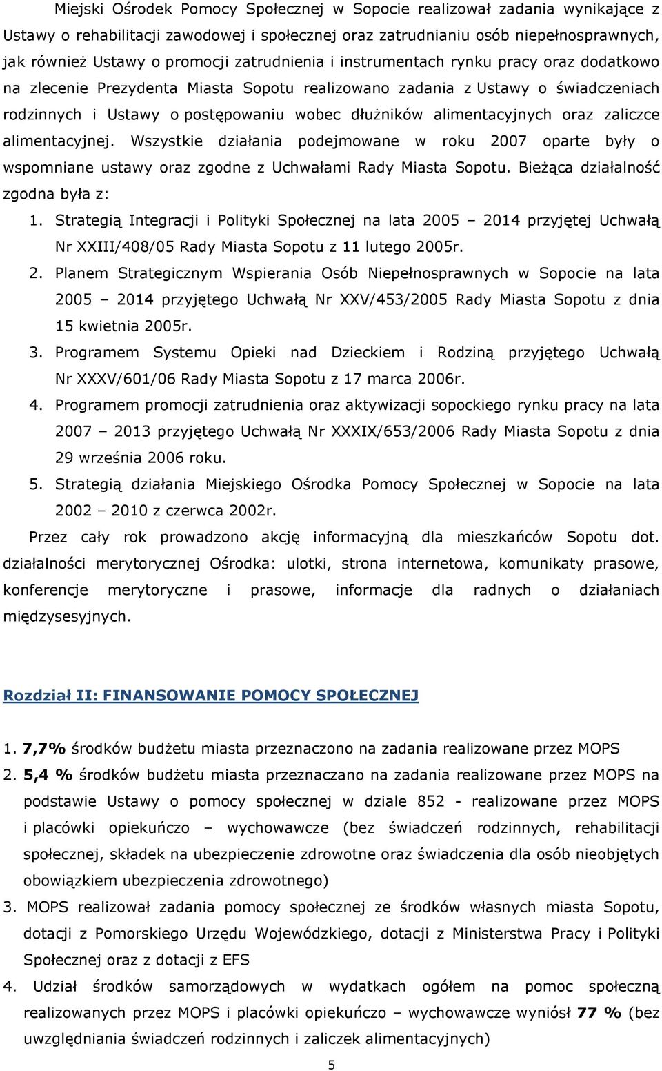 alimentacyjnych oraz zaliczce alimentacyjnej. Wszystkie działania podejmowane w roku 2007 oparte były o wspomniane ustawy oraz zgodne z Uchwałami Rady Miasta Sopotu.