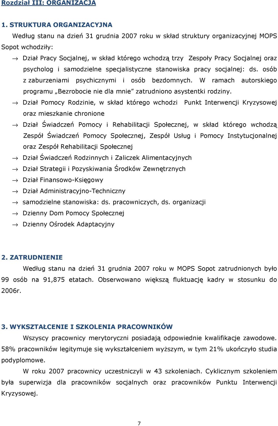 oraz psycholog i samodzielne specjalistyczne stanowiska pracy socjalnej: ds. osób z zaburzeniami psychicznymi i osób bezdomnych.