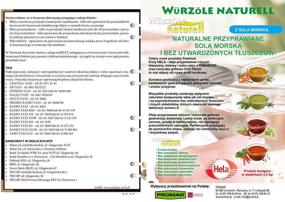 Bilety przystankowe - tylko na przejazdy liniami autobusowymi (do 10 przystanków i powyżej 10 przystanków) - bilet upoważnia do przejechania określonej liczby przystanków, pozwala uniknąć płacenia za