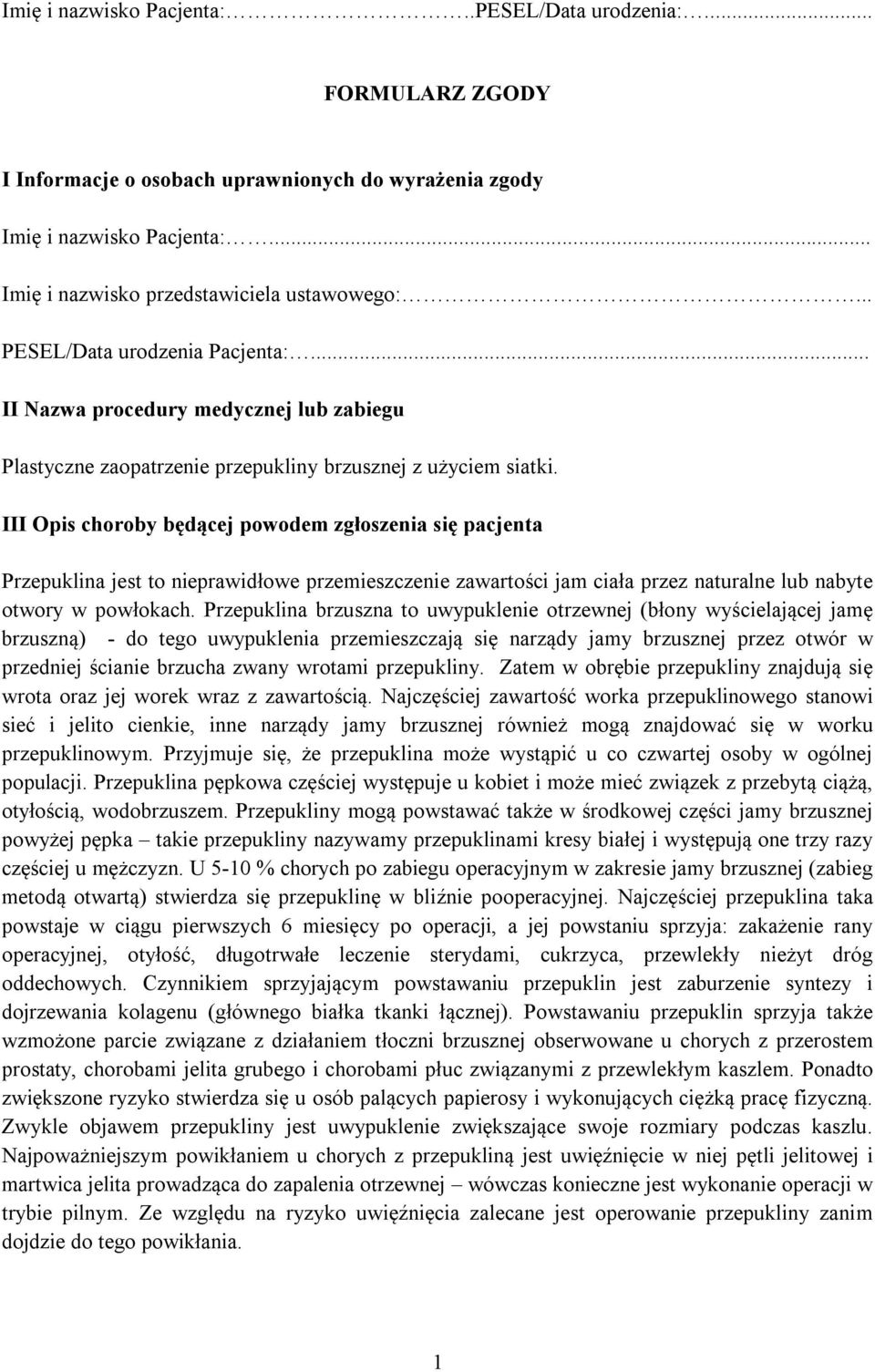 III Opis choroby będącej powodem zgłoszenia się pacjenta Przepuklina jest to nieprawidłowe przemieszczenie zawartości jam ciała przez naturalne lub nabyte otwory w powłokach.