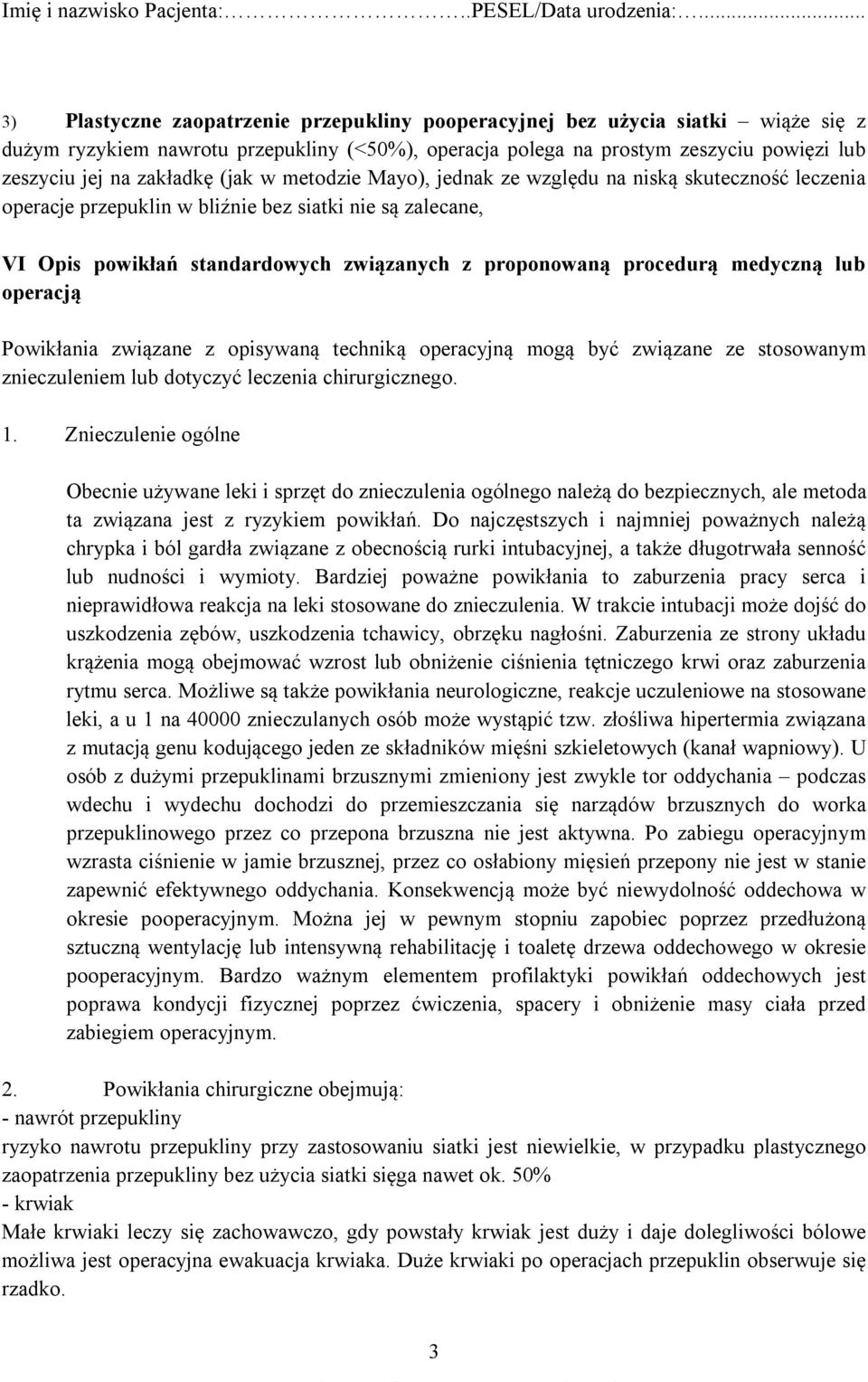 medyczną lub operacją Powikłania związane z opisywaną techniką operacyjną mogą być związane ze stosowanym znieczuleniem lub dotyczyć leczenia chirurgicznego. 1.