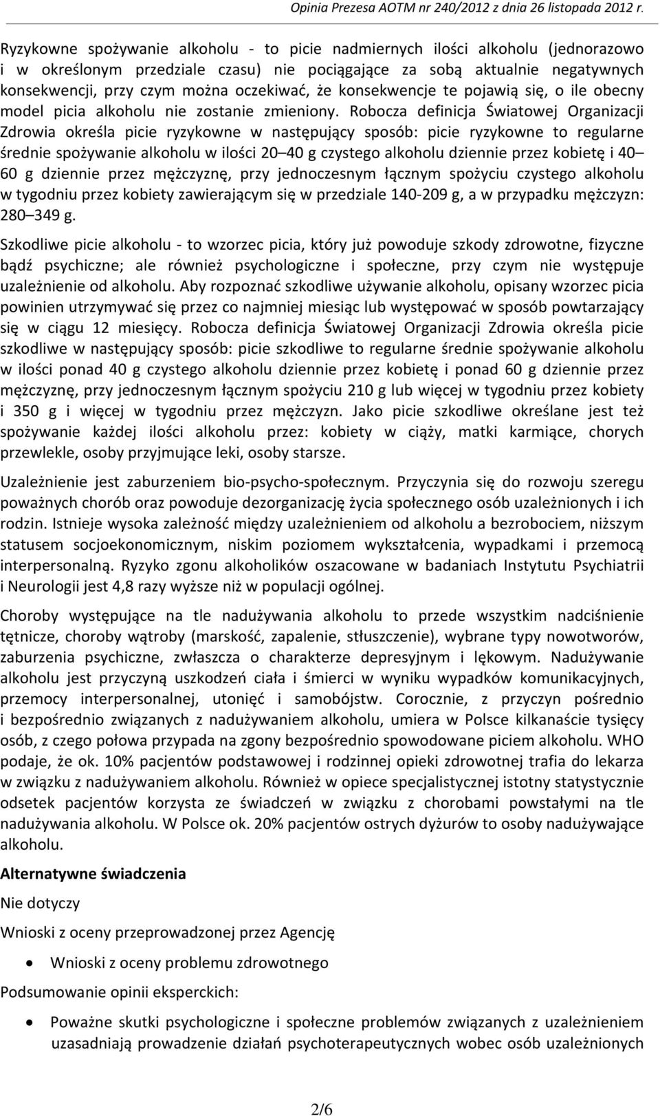 Robocza definicja Światowej Organizacji Zdrowia określa picie ryzykowne w następujący sposób: picie ryzykowne to regularne średnie spożywanie alkoholu w ilości 20 40 g czystego alkoholu dziennie