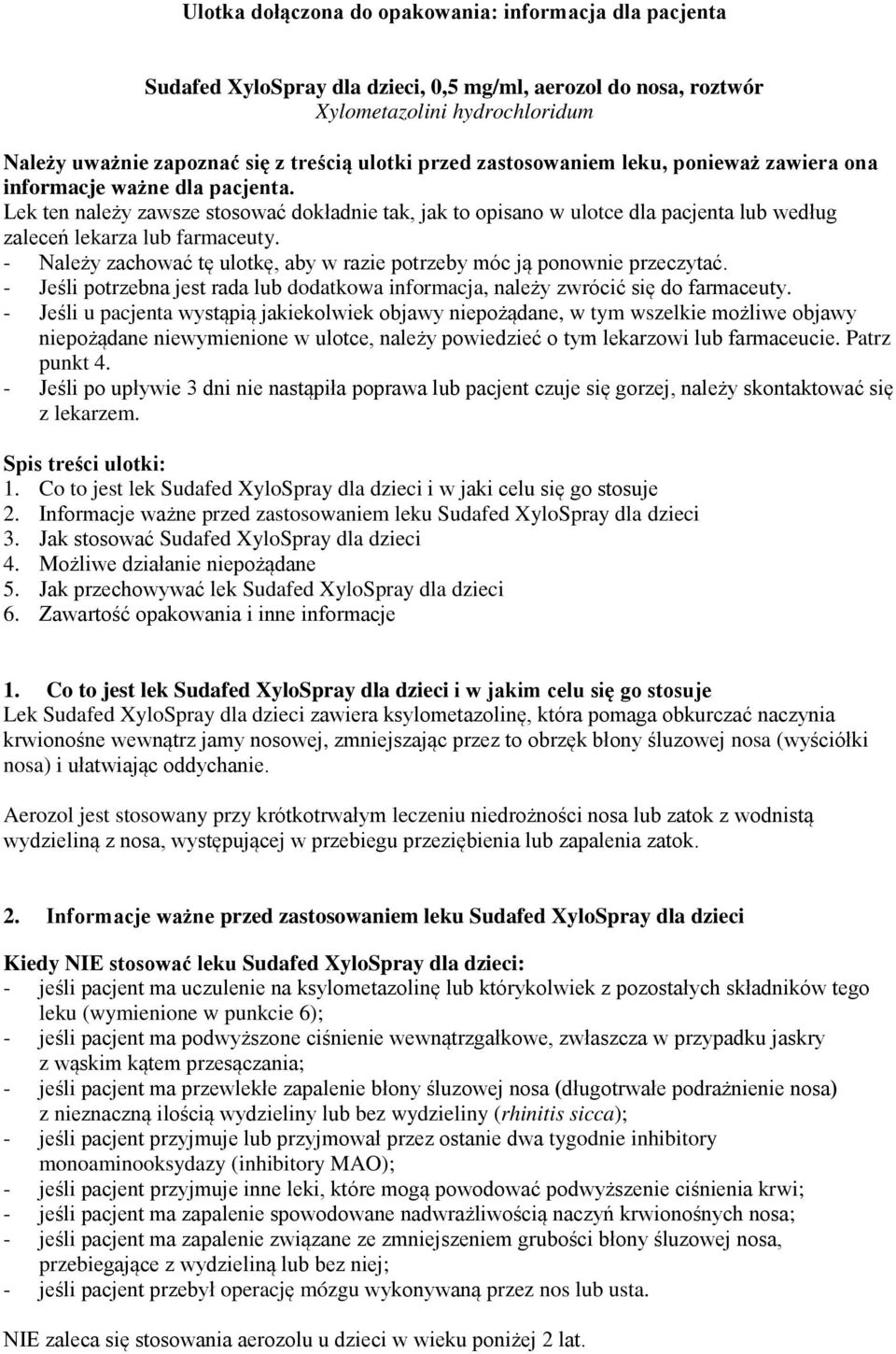 Lek ten należy zawsze stosować dokładnie tak, jak to opisano w ulotce dla pacjenta lub według zaleceń lekarza lub farmaceuty.