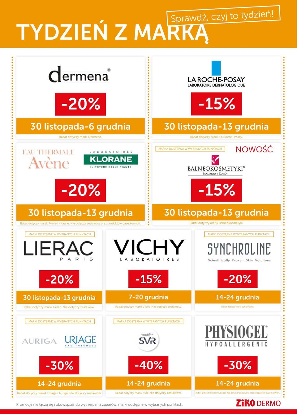 -15% 30 listopada-13 grudnia Rabat dotyczy marki Balneoi. MARKI DOSTĘPNE W WYBRANYCH PUNKTACH MARKI DOSTĘPNE W WYBRANYCH PUNKTACH -20% 30 listopada-13 grudnia Rabat dotyczy marki Lierac.