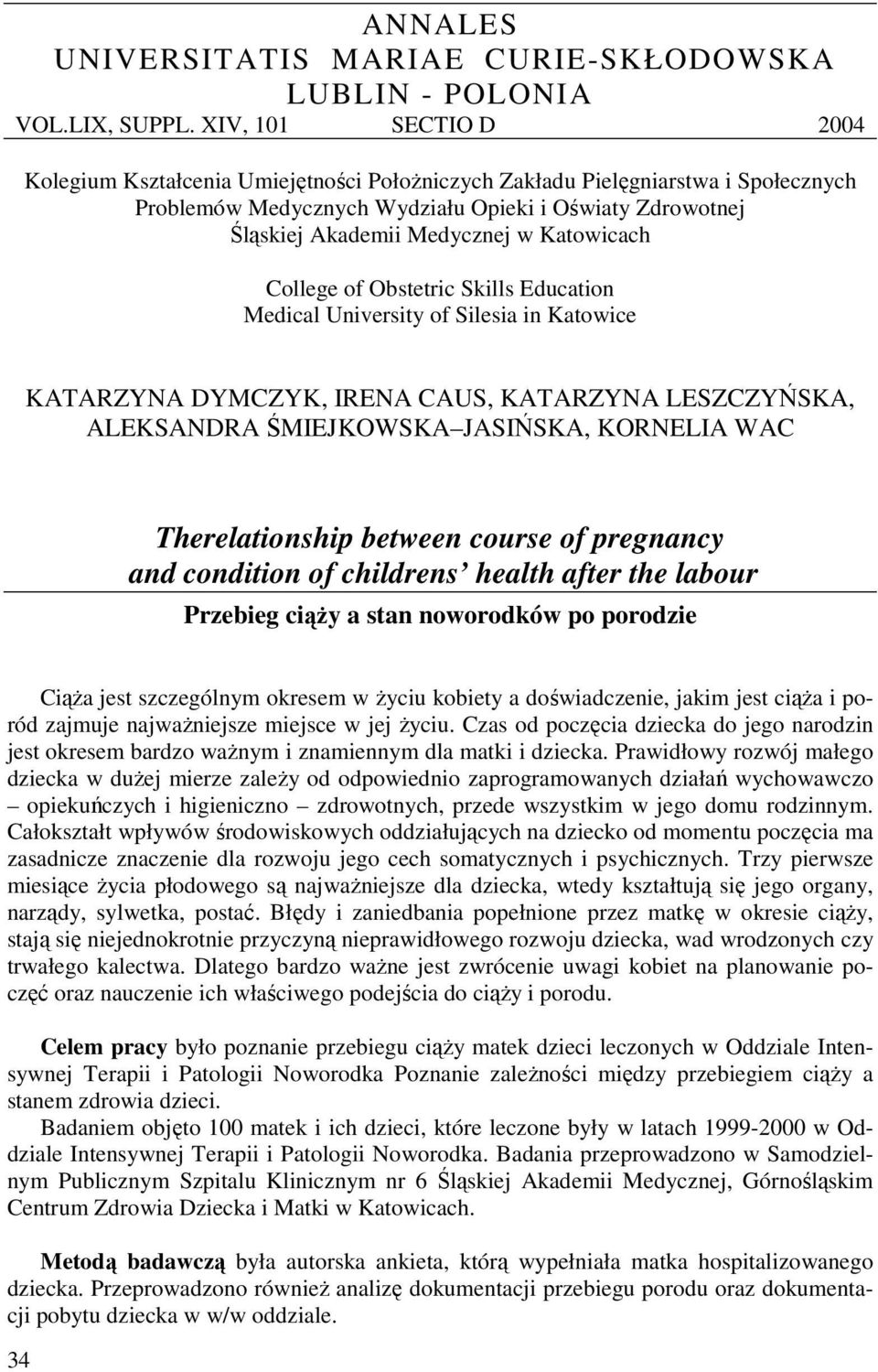 Katowicach College of Obstetric Skills Education Medical University of Silesia in Katowice KATARZYNA DYMCZYK, IRENA CAUS, KATARZYNA LESZCZYŃSKA, ALEKSANDRA ŚMIEJKOWSKA JASIŃSKA, KORNELIA WAC