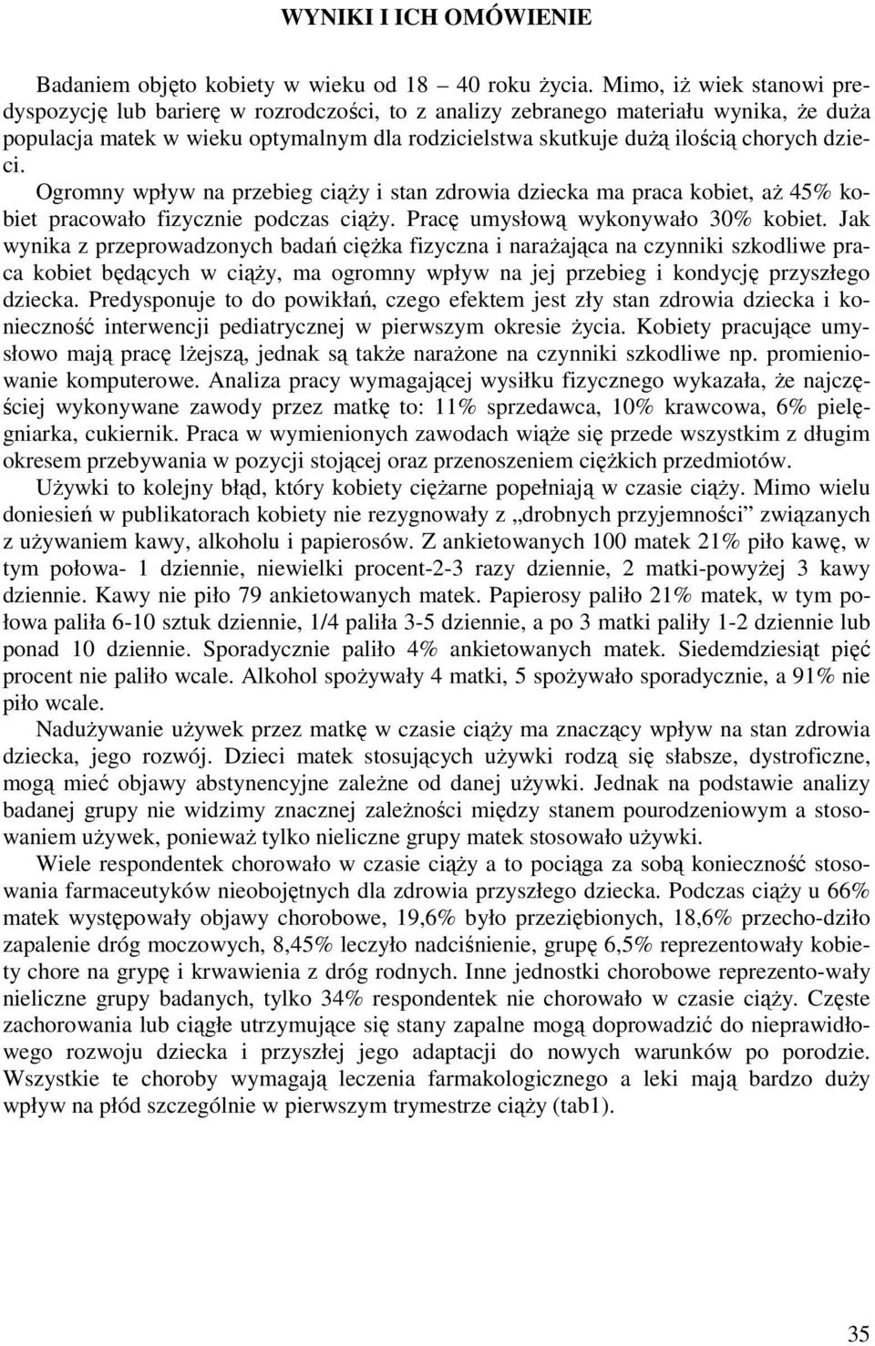 dzieci. Ogromny wpływ na przebieg ciąży i stan zdrowia dziecka ma praca kobiet, aż 45% kobiet pracowało fizycznie podczas ciąży. Pracę umysłową wykonywało 30% kobiet.