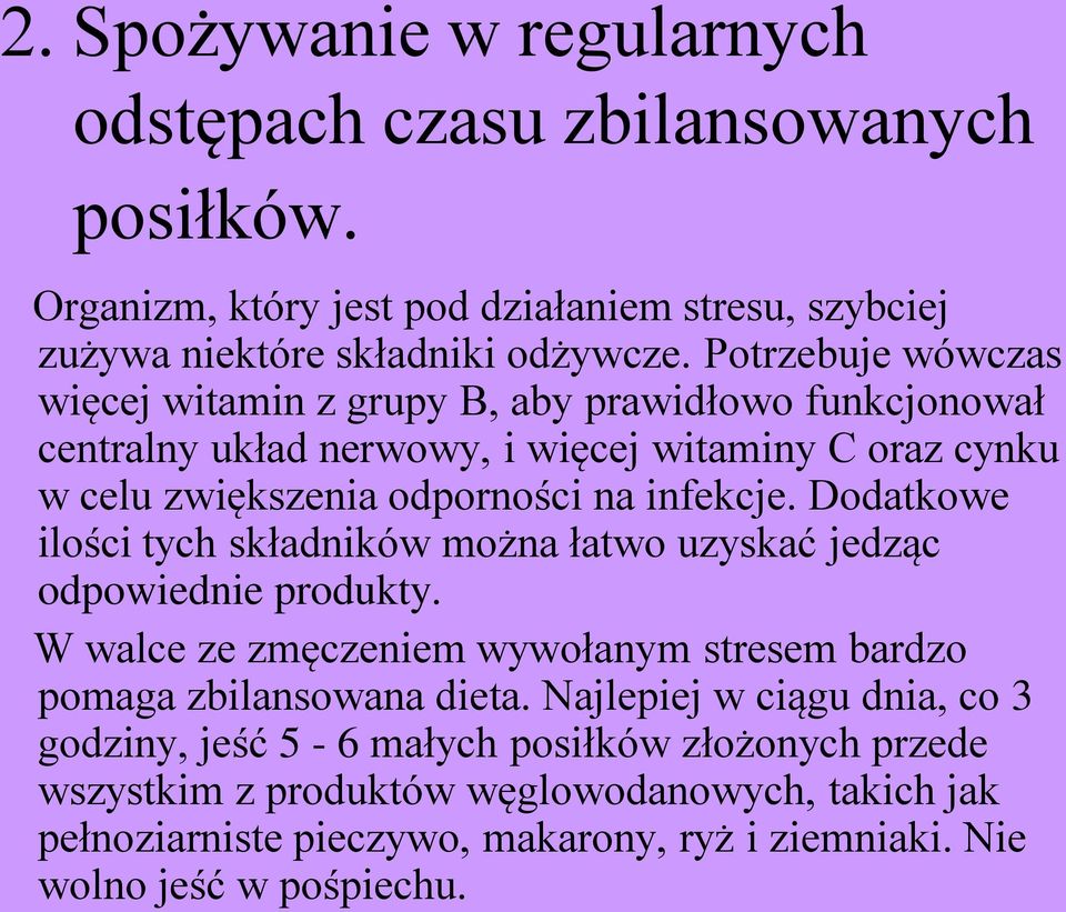 Dodatkowe ilości tych składników można łatwo uzyskać jedząc odpowiednie produkty. W walce ze zmęczeniem wywołanym stresem bardzo pomaga zbilansowana dieta.