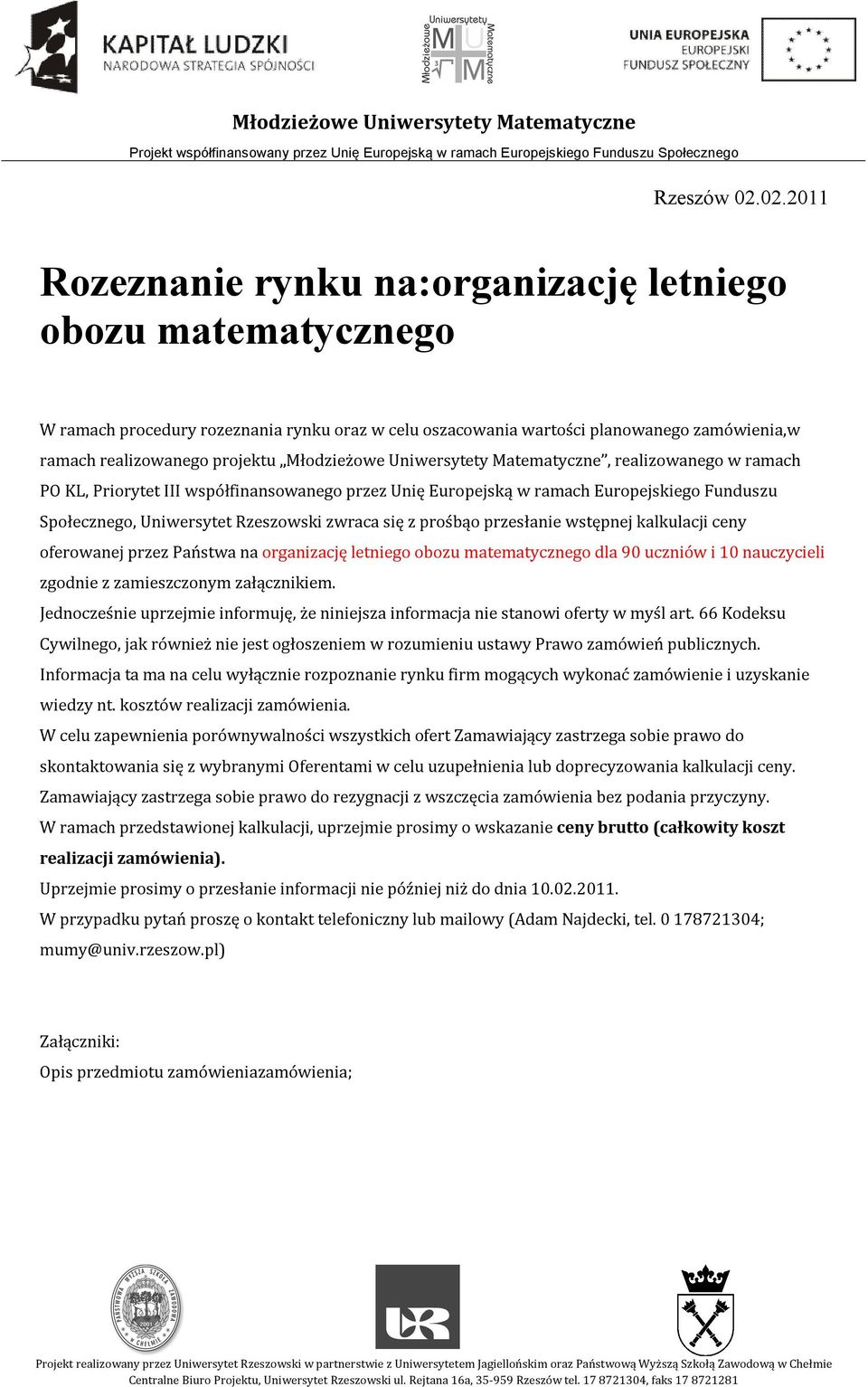 Młodzieżowe Uniwersytety Matematyczne, realizowanego w ramach PO KL, Priorytet III współfinansowanego przez Unię Europejską w ramach Europejskiego Funduszu Społecznego, Uniwersytet Rzeszowski zwraca