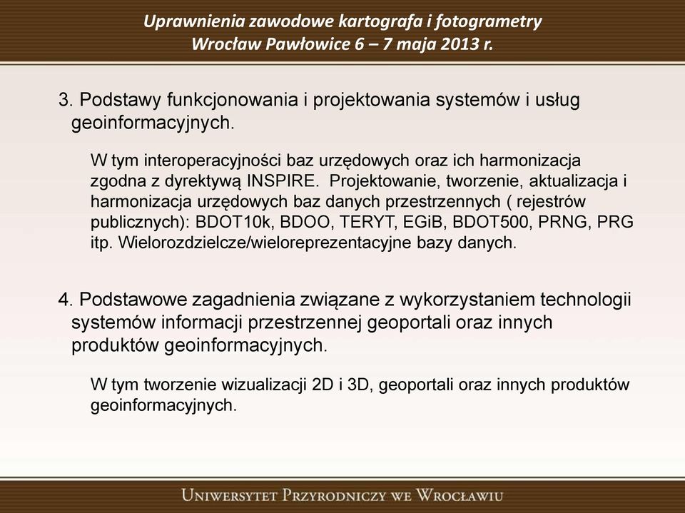 Projektowanie, tworzenie, aktualizacja i harmonizacja urzędowych baz danych przestrzennych ( rejestrów publicznych): BDOT10k, BDOO, TERYT, EGiB, BDOT500,