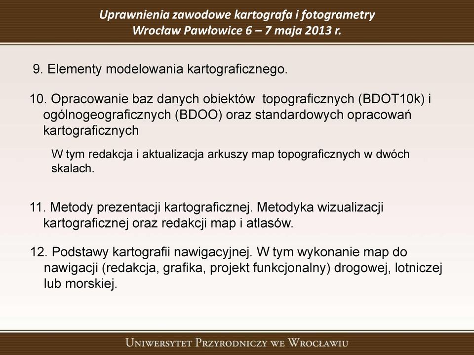 kartograficznych W tym redakcja i aktualizacja arkuszy map topograficznych w dwóch skalach. 11.