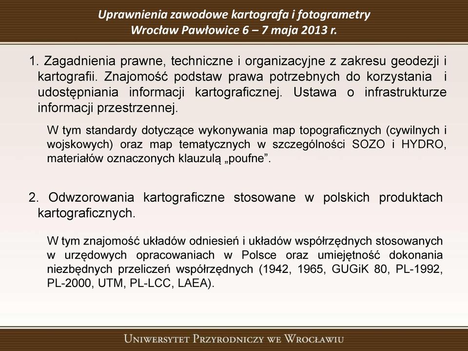 W tym standardy dotyczące wykonywania map topograficznych (cywilnych i wojskowych) oraz map tematycznych w szczególności SOZO i HYDRO, materiałów oznaczonych klauzulą poufne. 2.