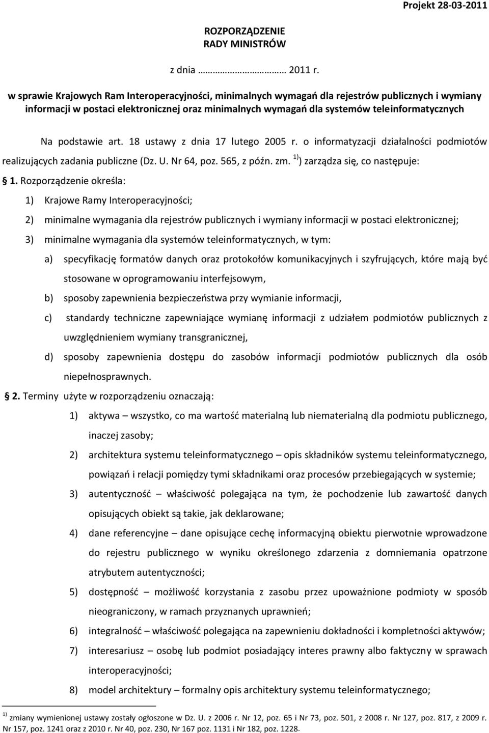 podstawie art. 18 ustawy z dnia 17 lutego 2005 r. o informatyzacji działalności podmiotów realizujących zadania publiczne (Dz. U. Nr 64, poz. 565, z późn. zm. 1) ) zarządza się, co następuje: 1.