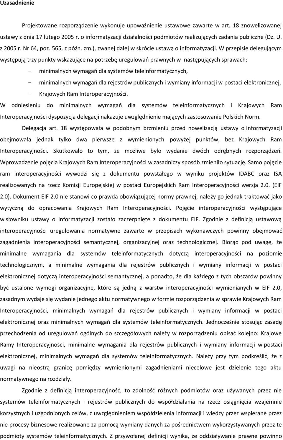 W przepisie delegującym występują trzy punkty wskazujące na potrzebę uregulowao prawnych w następujących sprawach: minimalnych wymagao dla systemów teleinformatycznych, minimalnych wymagao dla