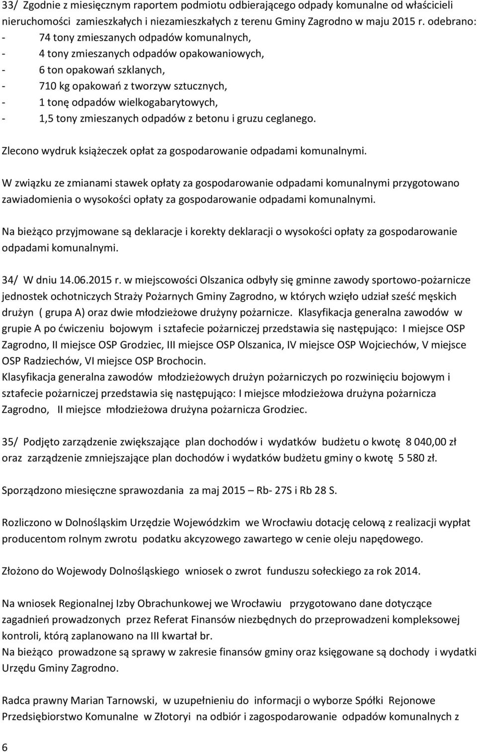 wielkogabarytowych, - 1,5 tony zmieszanych odpadów z betonu i gruzu ceglanego. Zlecono wydruk książeczek opłat za gospodarowanie odpadami komunalnymi.