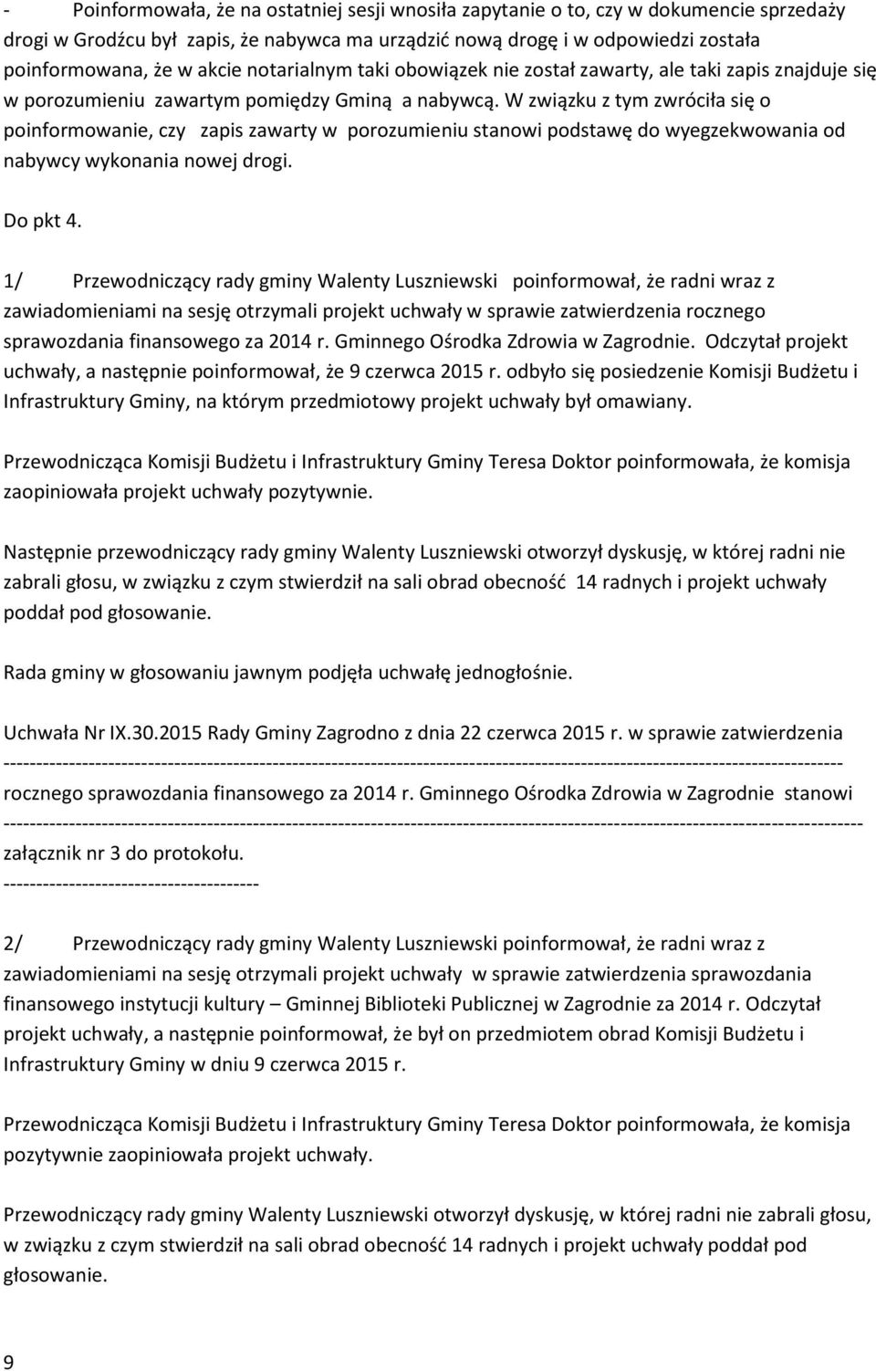 W związku z tym zwróciła się o poinformowanie, czy zapis zawarty w porozumieniu stanowi podstawę do wyegzekwowania od nabywcy wykonania nowej drogi. Do pkt 4.