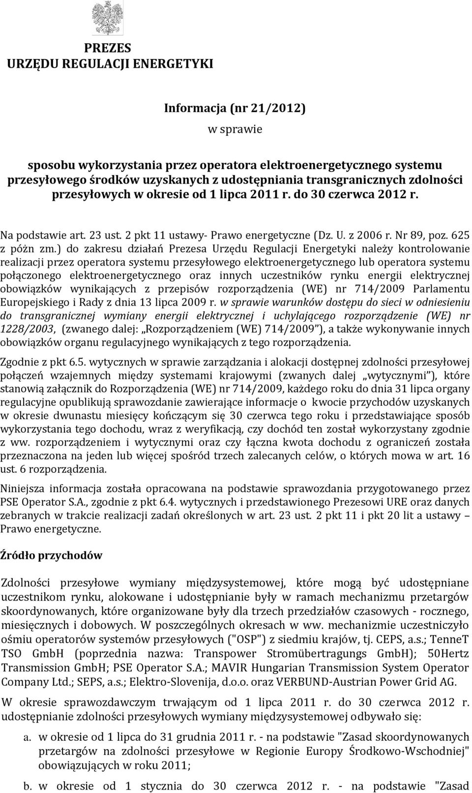 ) do zakresu działań Prezesa Urzędu Regulacji Energetyki należy kontrolowanie realizacji przez operatora systemu przesyłowego elektroenergetycznego lub operatora systemu połączonego