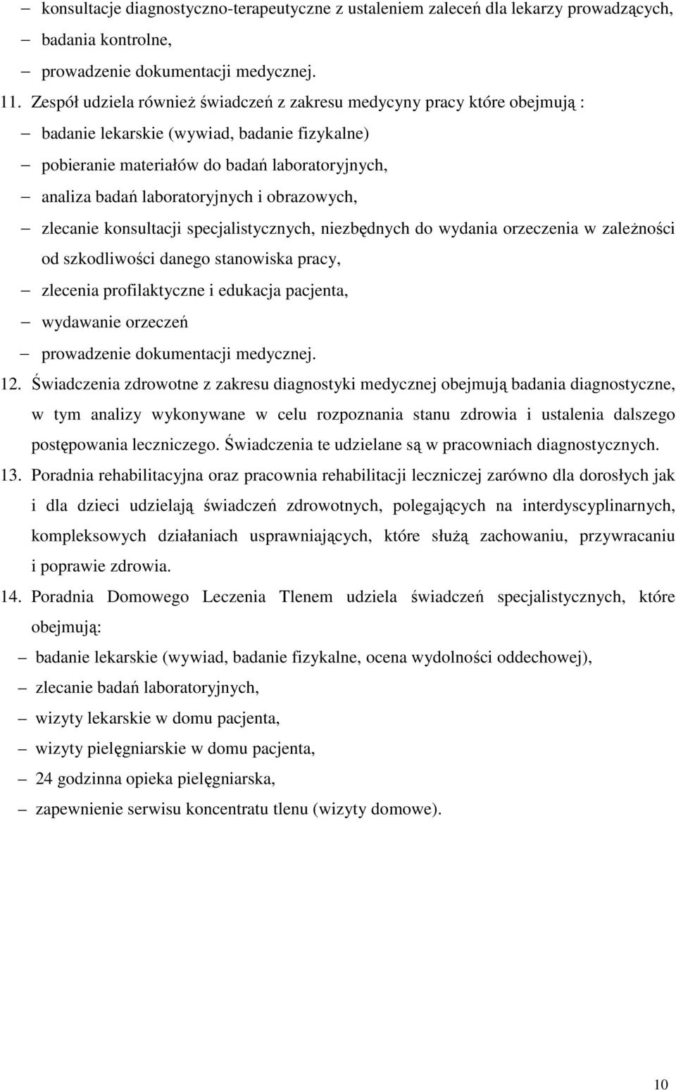 i obrazowych, zlecanie konsultacji specjalistycznych, niezbędnych do wydania orzeczenia w zaleŝności od szkodliwości danego stanowiska pracy, zlecenia profilaktyczne i edukacja pacjenta, wydawanie