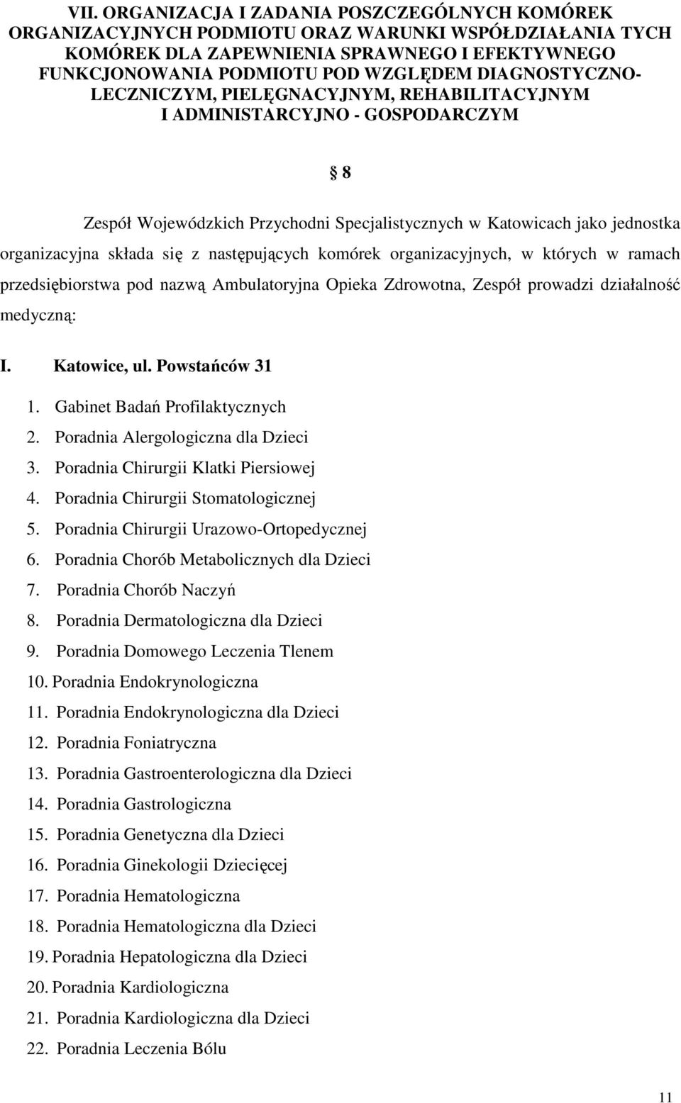 następujących komórek organizacyjnych, w których w ramach przedsiębiorstwa pod nazwą Ambulatoryjna Opieka Zdrowotna, Zespół prowadzi działalność medyczną: I. Katowice, ul. Powstańców 31 1.