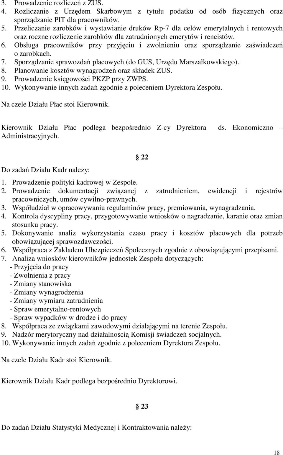 Obsługa pracowników przy przyjęciu i zwolnieniu oraz sporządzanie zaświadczeń o zarobkach. 7. Sporządzanie sprawozdań płacowych (do GUS, Urzędu Marszałkowskiego). 8.