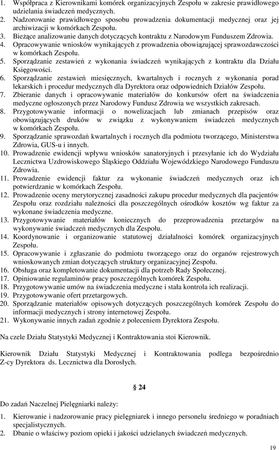 Opracowywanie wniosków wynikających z prowadzenia obowiązującej sprawozdawczości w komórkach Zespołu. 5. Sporządzanie zestawień z wykonania świadczeń wynikających z kontraktu dla Działu Księgowości.