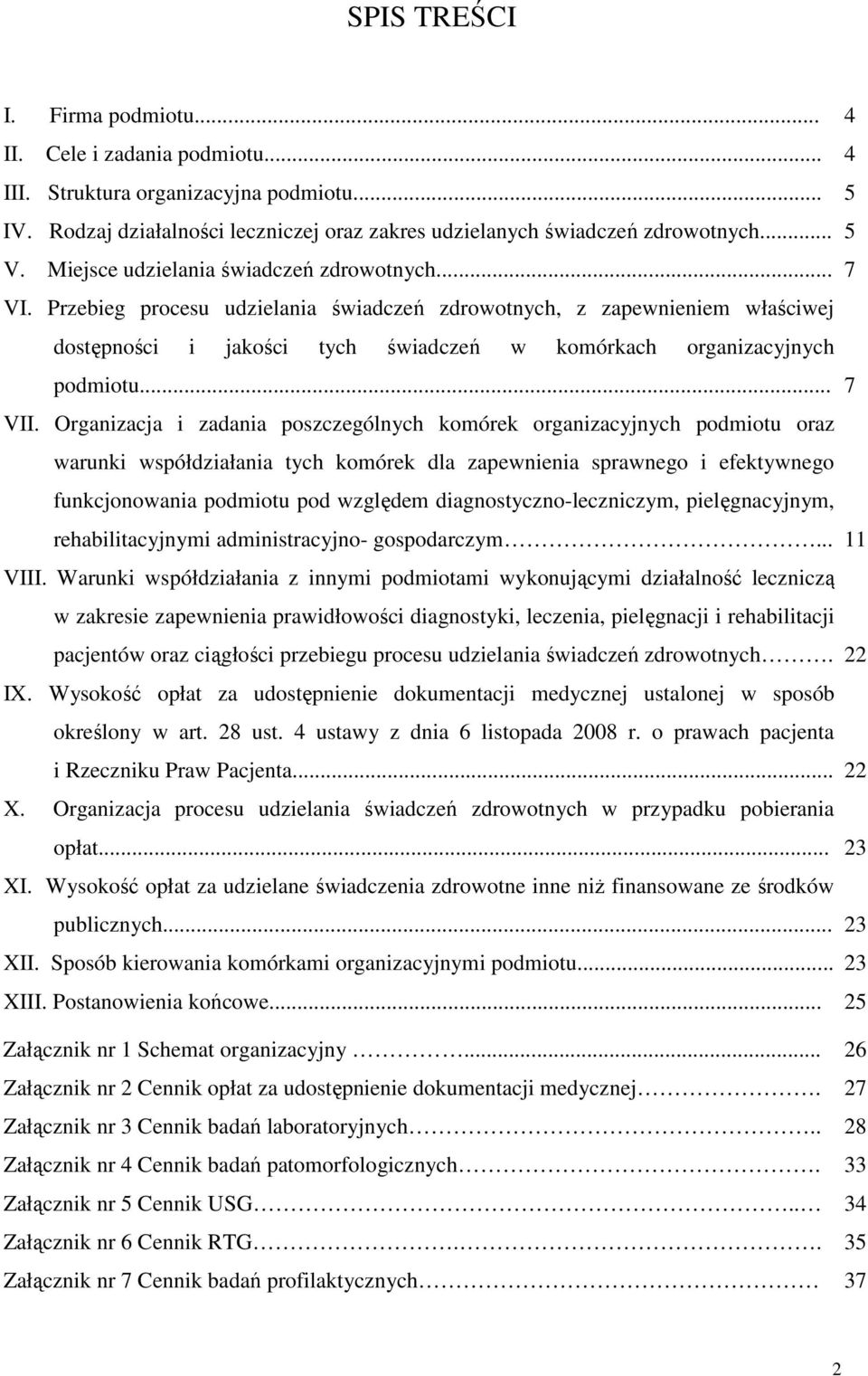 Przebieg procesu udzielania świadczeń zdrowotnych, z zapewnieniem właściwej dostępności i jakości tych świadczeń w komórkach organizacyjnych podmiotu... VII.