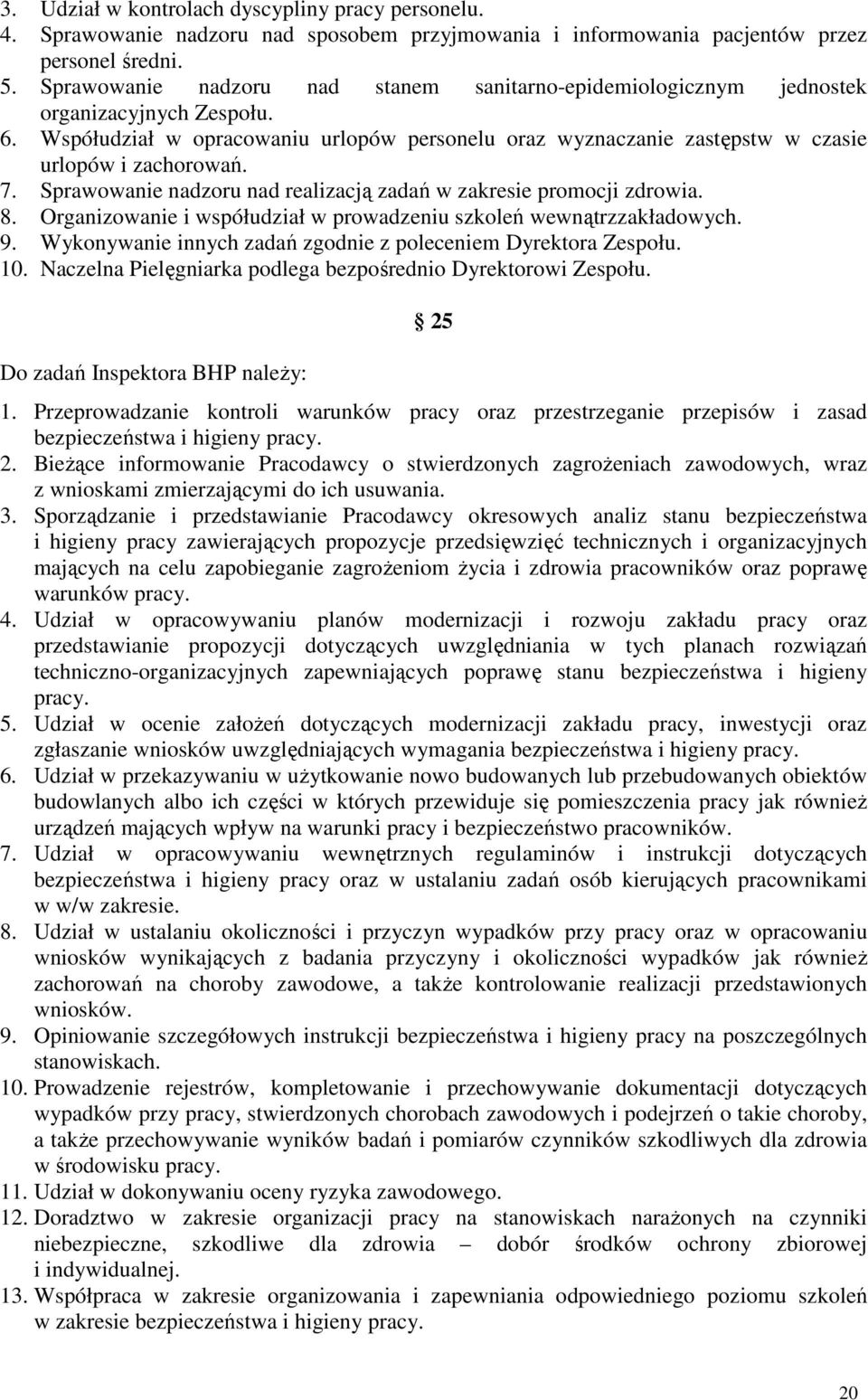 7. Sprawowanie nadzoru nad realizacją zadań w zakresie promocji zdrowia. 8. Organizowanie i współudział w prowadzeniu szkoleń wewnątrzzakładowych. 9.