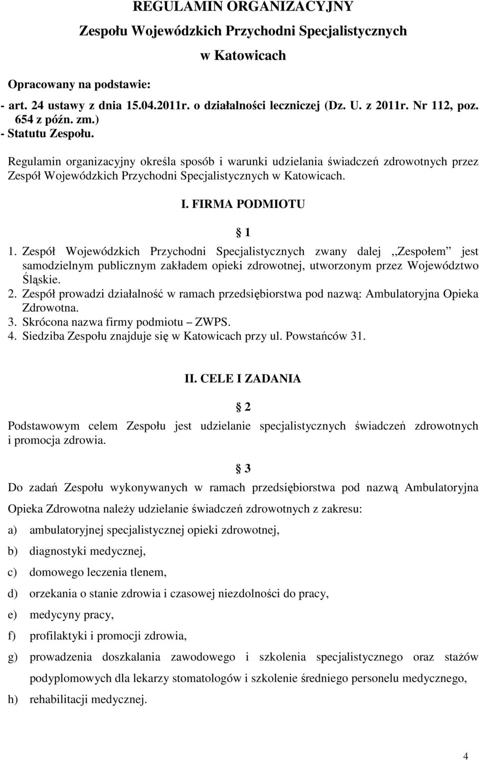 Regulamin organizacyjny określa sposób i warunki udzielania świadczeń zdrowotnych przez Zespół Wojewódzkich Przychodni Specjalistycznych w Katowicach. I. FIRMA PODMIOTU 1 1.