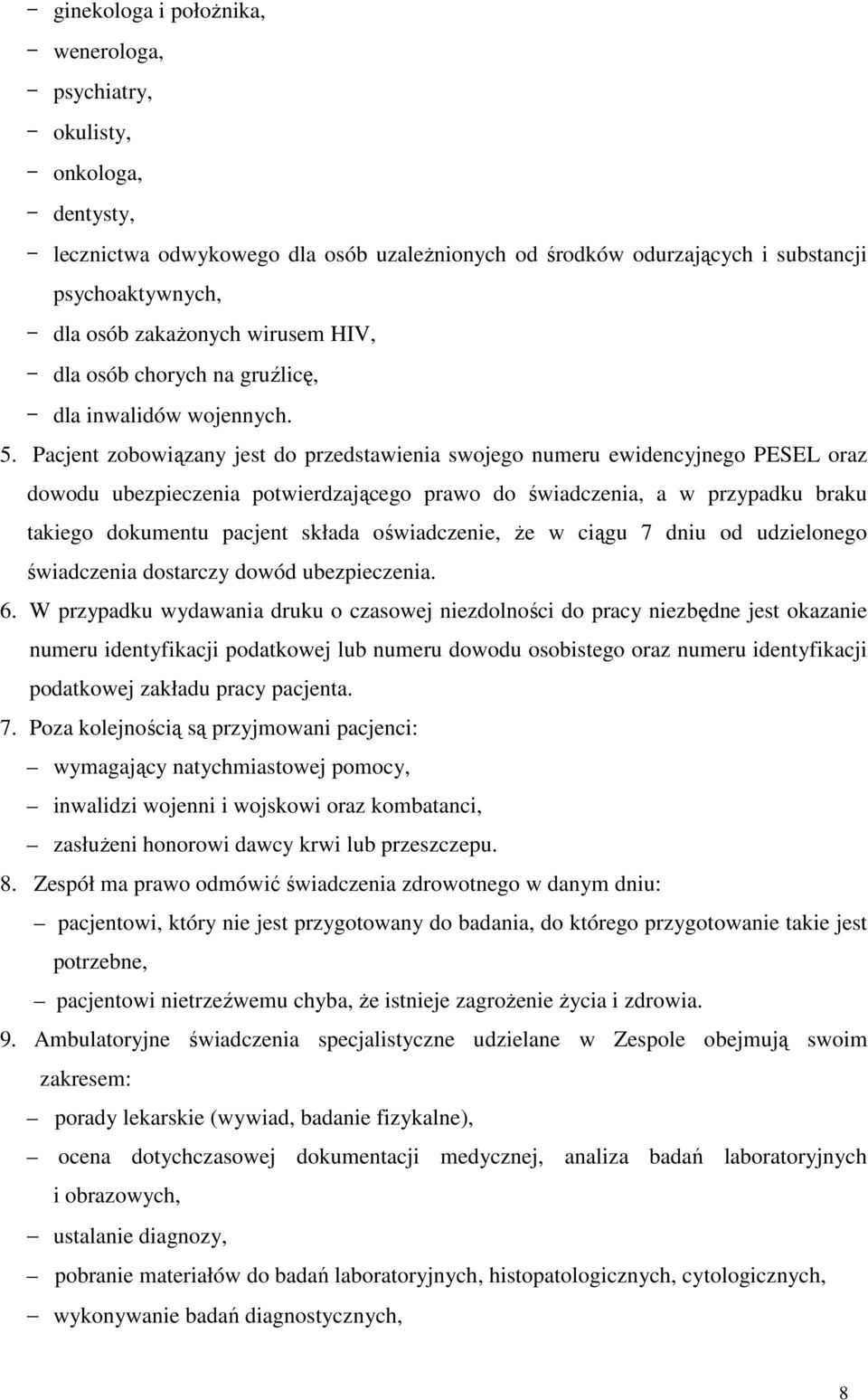 Pacjent zobowiązany jest do przedstawienia swojego numeru ewidencyjnego PESEL oraz dowodu ubezpieczenia potwierdzającego prawo do świadczenia, a w przypadku braku takiego dokumentu pacjent składa