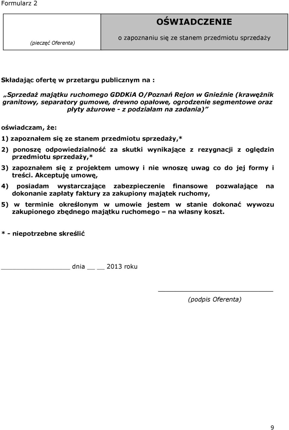 ponoszę odpowiedzialność za skutki wynikające z rezygnacji z oględzin przedmiotu sprzedaŝy,* 3) zapoznałem się z projektem umowy i nie wnoszę uwag co do jej formy i treści.