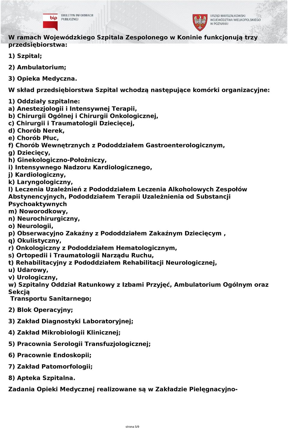 Chirurgii i Traumatologii Dziecięcej, d) Chorób Nerek, e) Chorób Płuc, f) Chorób Wewnętrznych z Pododdziałem Gastroenterologicznym, g) Dziecięcy, h) Ginekologiczno-Położniczy, i) Intensywnego Nadzoru