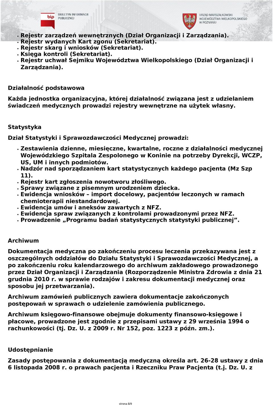 Działalność podstawowa Każda jednostka organizacyjna, której działalność związana jest z udzielaniem świadczeń medycznych prowadzi rejestry wewnętrzne na użytek własny.