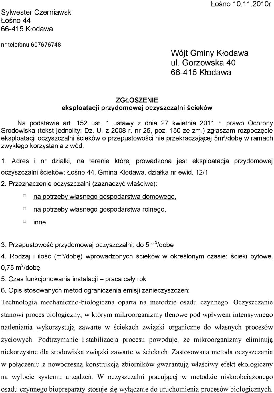 ) zgłaszam rozpoczęcie eksploatacji oczyszczalni ścieków o przepustowości nie przekraczającej 5m³/dobę w ramach zwykłego korzystania z wód. 1.