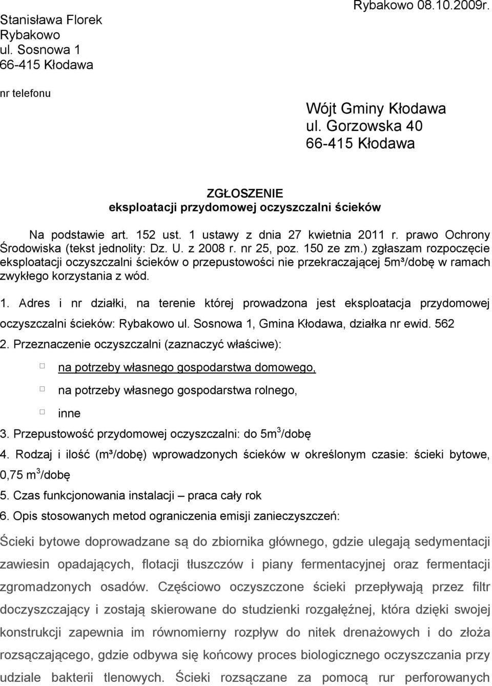 ) zgłaszam rozpoczęcie eksploatacji oczyszczalni ścieków o przepustowości nie przekraczającej 5m³/dobę w ramach zwykłego korzystania z wód. 1.