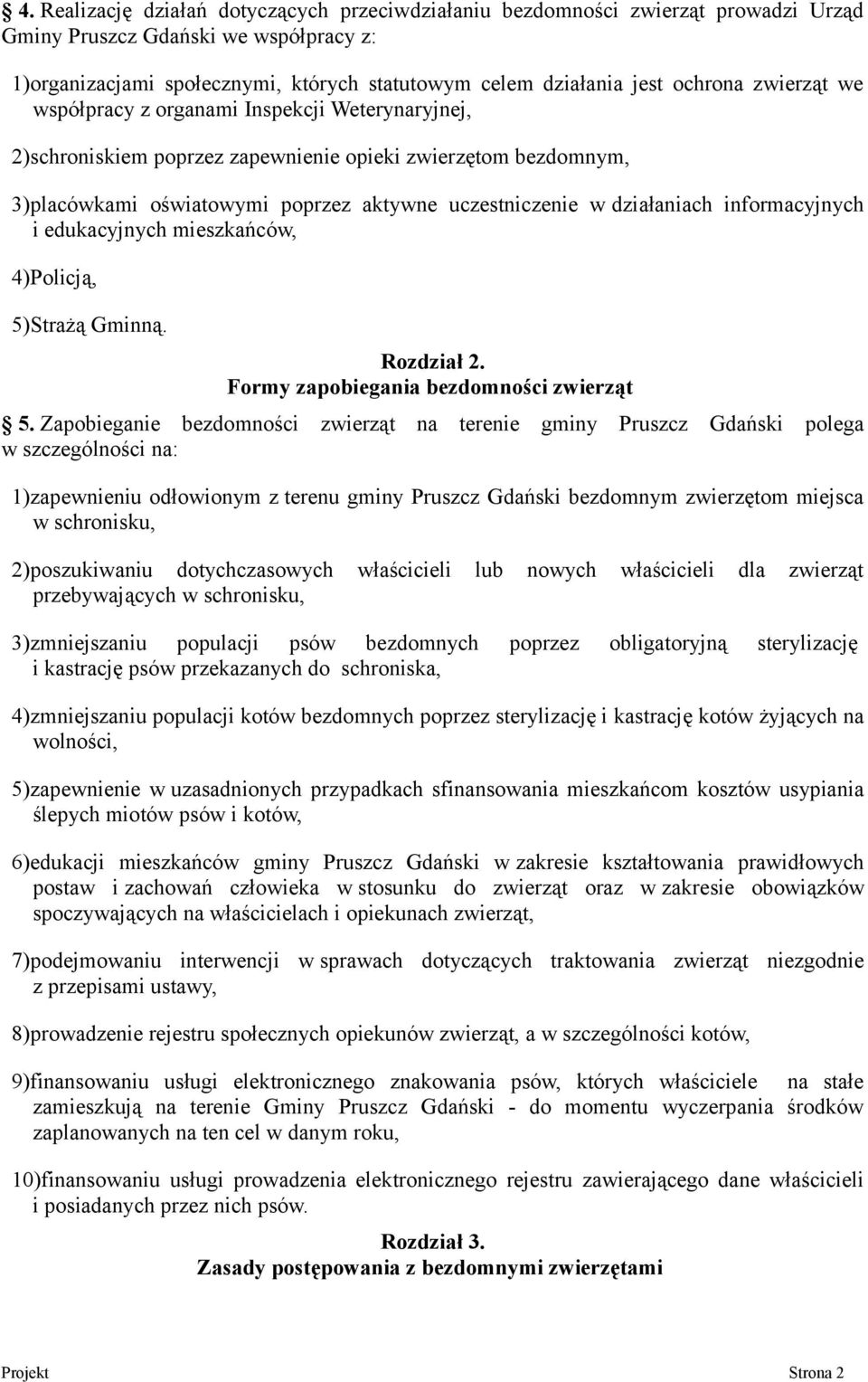 działaniach informacyjnych i edukacyjnych mieszkańców, 4)Policją, 5)Strażą Gminną. Rozdział 2. Formy zapobiegania bezdomności zwierząt 5.