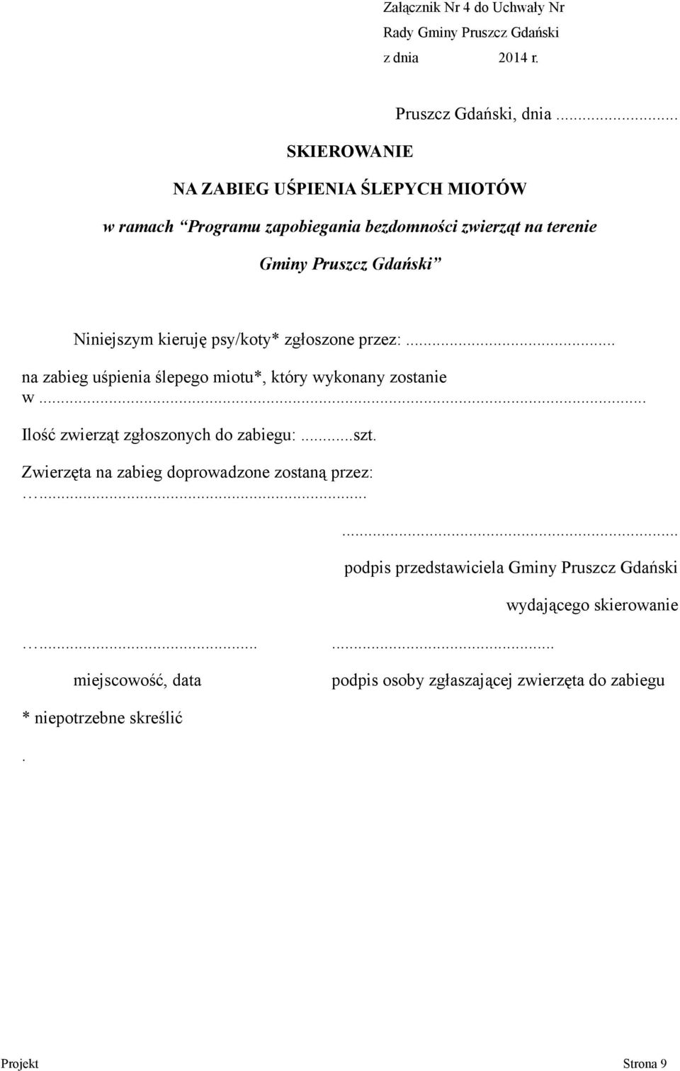 psy/koty* zgłoszone przez:... na zabieg uśpienia ślepego miotu*, który wykonany zostanie w... Ilość zwierząt zgłoszonych do zabiegu:...szt.