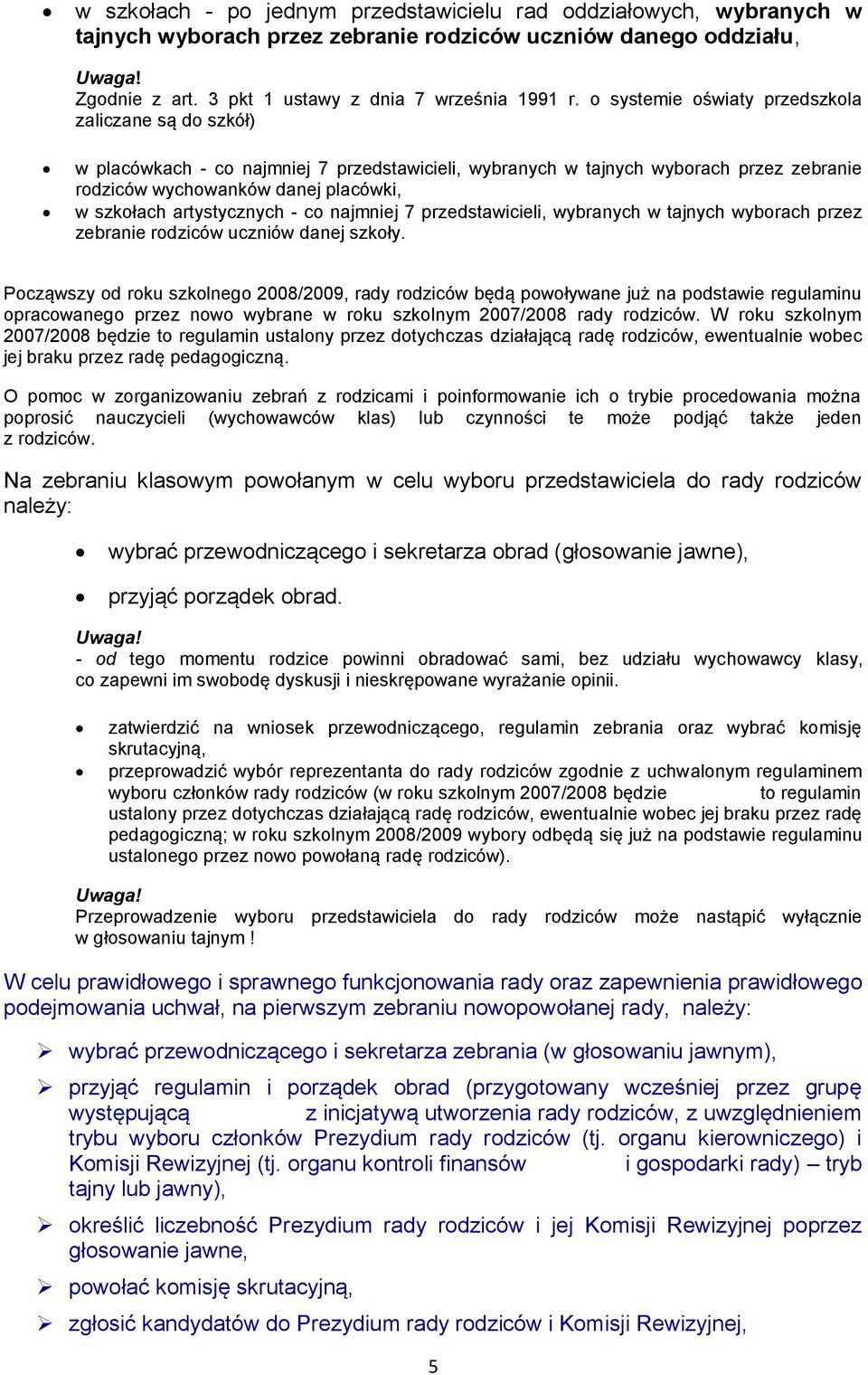 artystycznych - co najmniej 7 przedstawicieli, wybranych w tajnych wyborach przez zebranie rodziców uczniów danej szkoły.