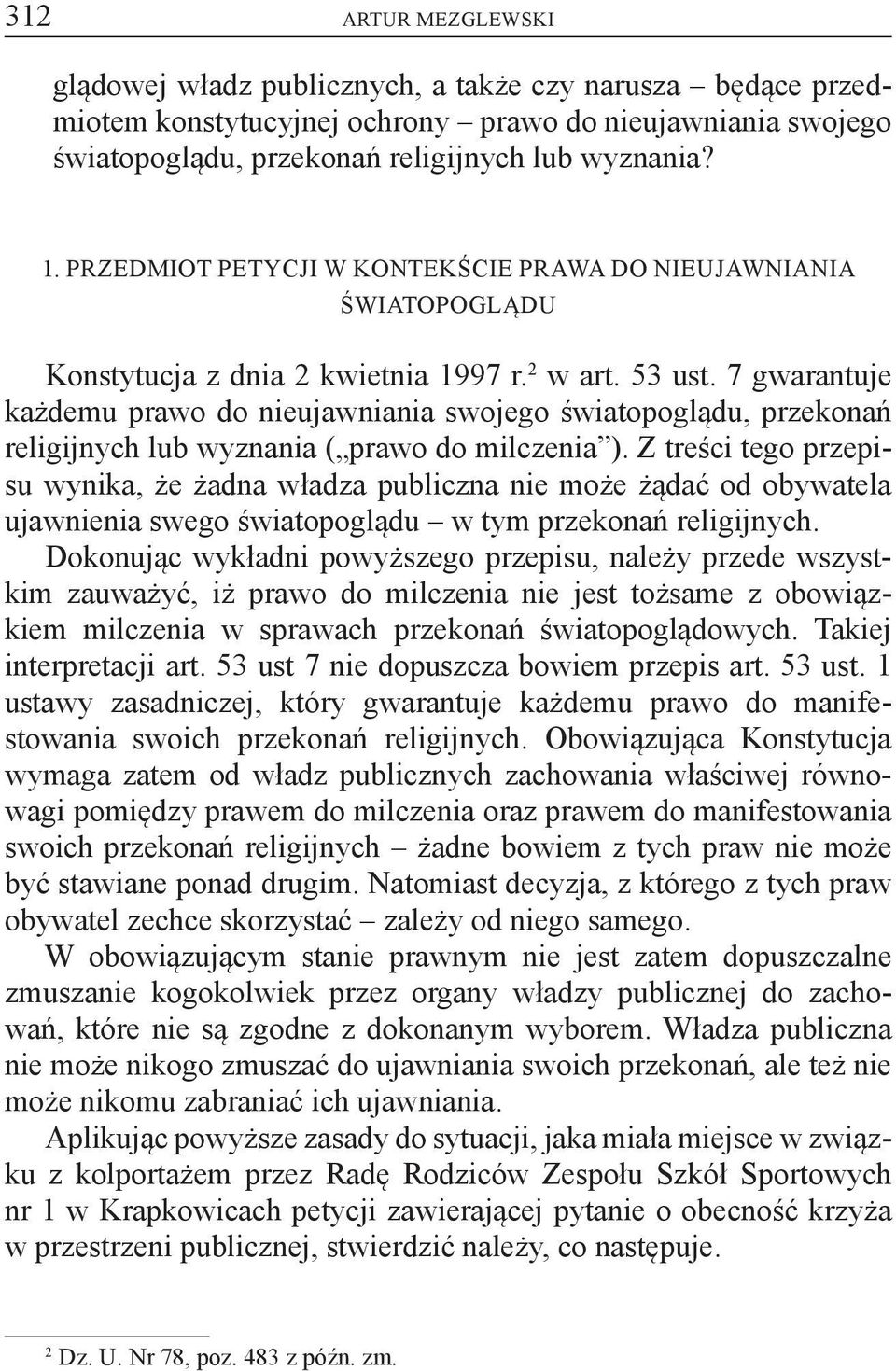 7 gwarantuje każdemu prawo do nieujawniania swojego światopoglądu, przekonań religijnych lub wyznania ( prawo do milczenia ).