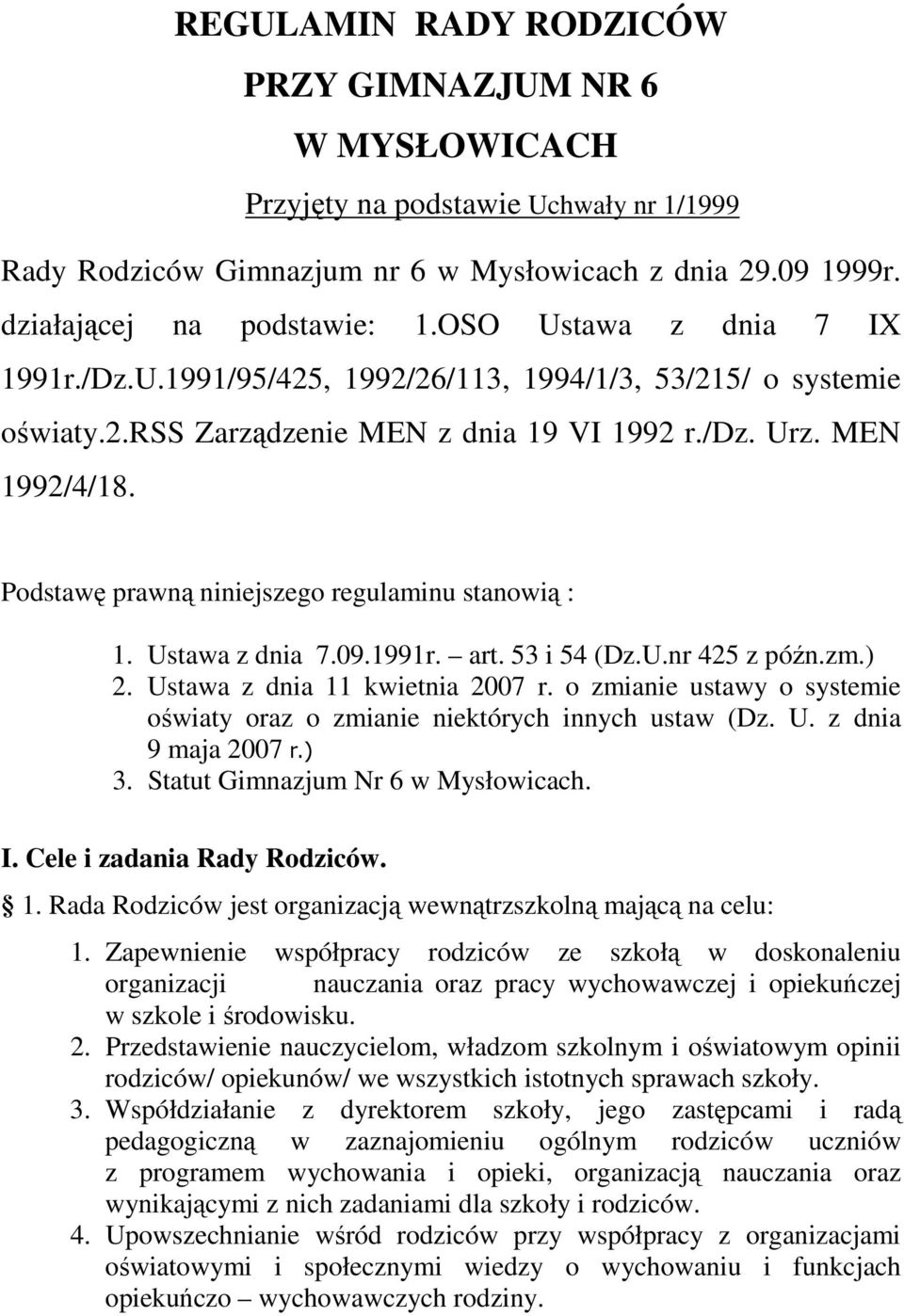 Podstawę prawną niniejszego regulaminu stanowią : 1. Ustawa z dnia 7.09.1991r. art. 53 i 54 (Dz.U.nr 425 z późn.zm.) 2. Ustawa z dnia 11 kwietnia 2007 r.