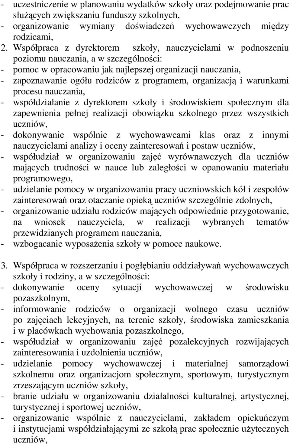 programem, organizacją i warunkami procesu nauczania, - współdziałanie z dyrektorem szkoły i środowiskiem społecznym dla zapewnienia pełnej realizacji obowiązku szkolnego przez wszystkich uczniów, -